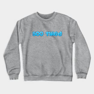 Soo Tired Crewneck Sweatshirt